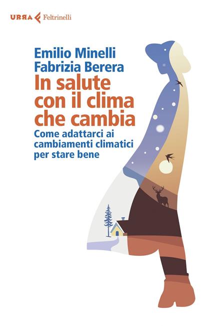 In salute con il clima che cambia. Come adattarci ai cambiamenti climatici per stare bene - Fabrizia Berera,Emilio Minelli - ebook