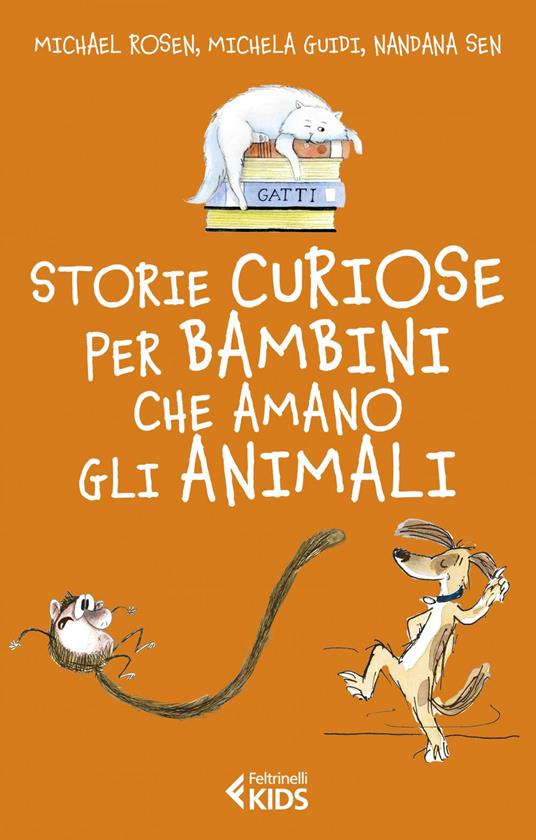 Storie curiose per bambini che amano gli animali - Michela Guidi,Michael Rosen,Nandana Sen,Anna Laura Cantone - ebook