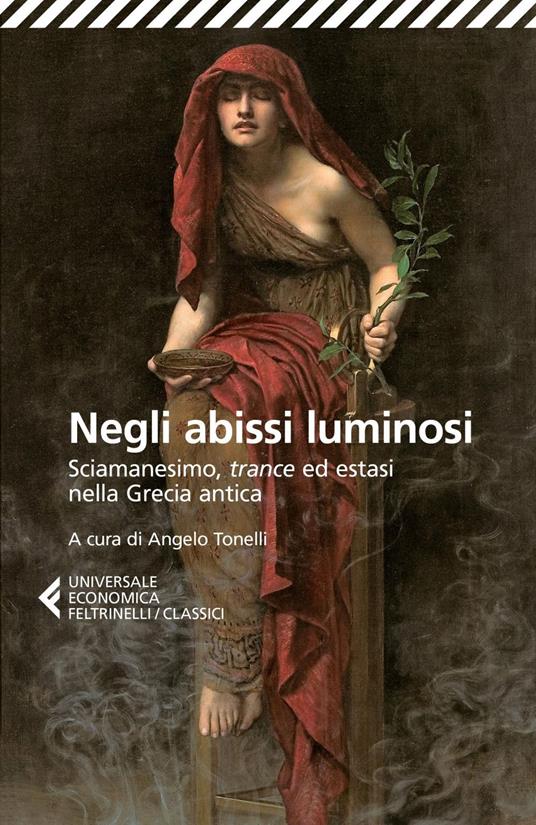 Negli abissi luminosi. Sciamanesimo, trance ed estasi nella Grecia antica - Angelo Tonelli - ebook