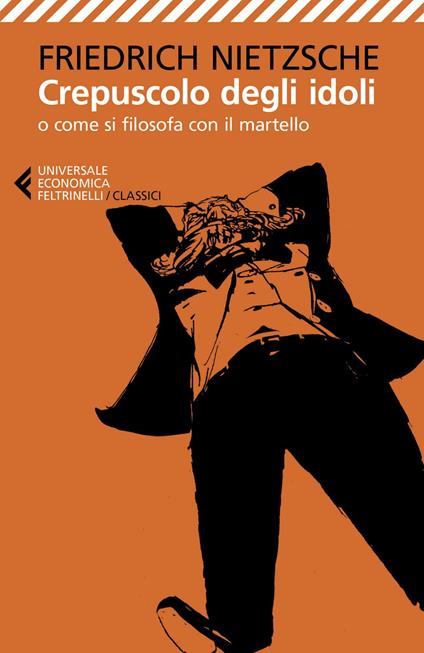 Crepuscolo degli idoli o come si filosofa con il martello - Friedrich Nietzsche,Susanna Mati - ebook