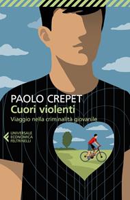 Cuori violenti. Viaggio nella criminalità giovanile