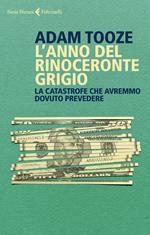 L' anno del rinoceronte grigio. La catastrofe che avremmo dovuto prevedere