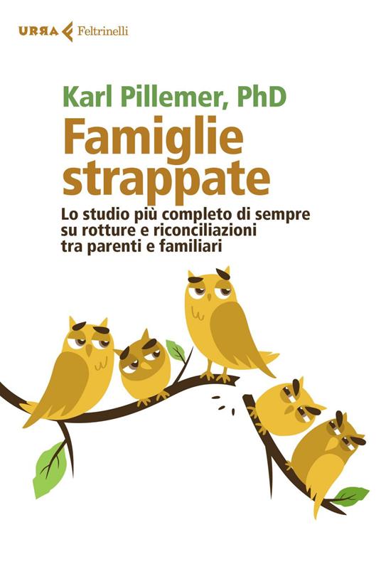 Famiglie strappate. Lo studio più completo di sempre su rotture e riconciliazioni tra parenti e familiari - Karl Pillemer,Virginio B. Sala - ebook
