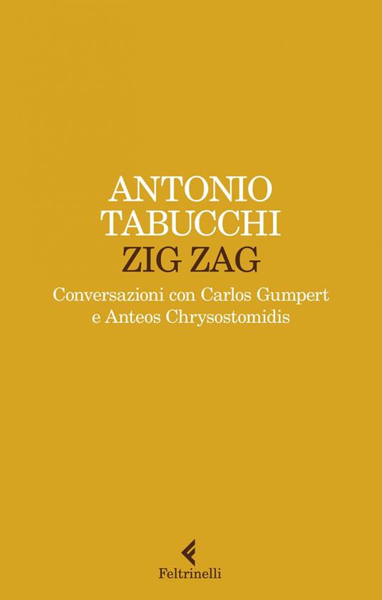 Zig zag. Conversazioni con Carlos Gumpert e Anteos Chrysostomidis - Antonio Tabucchi,Clelia Bettini,Maurizio De Rosa - ebook