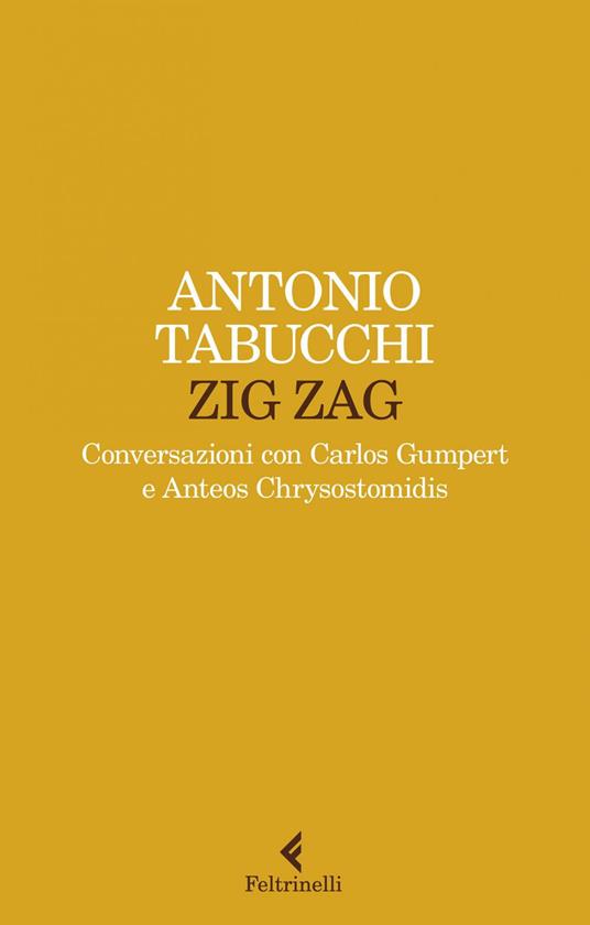 Zig zag. Conversazioni con Carlos Gumpert e Anteos Chrysostomidis - Antonio Tabucchi,Clelia Bettini,Maurizio De Rosa - ebook