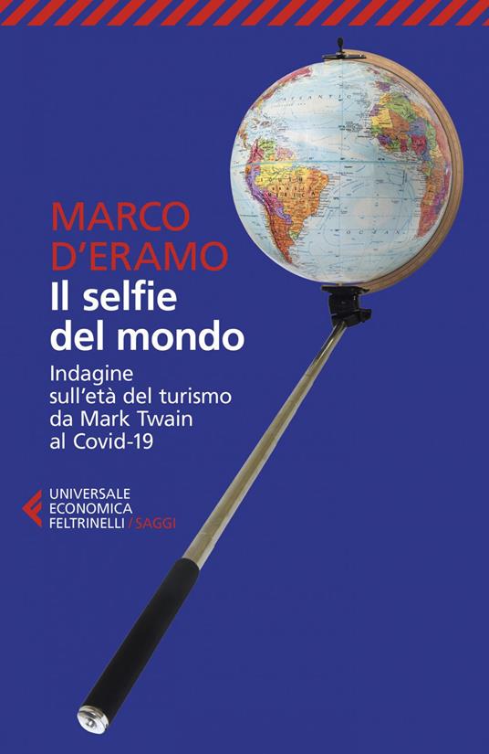 Il selfie del mondo. Indagine sull'età del turismo da Mark Twain al Covid-19 - Marco D'Eramo - ebook