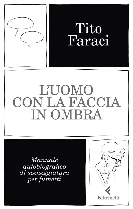 L' uomo con la faccia in ombra. Manuale autobiografico di sceneggiatura per fumetti - Tito Faraci - ebook