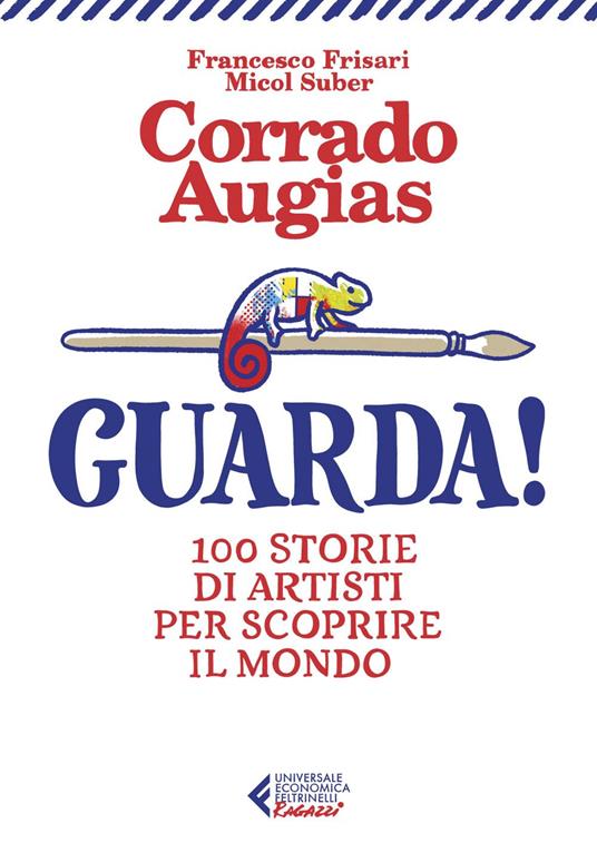 Guarda! 100 storie di artisti per scoprire il mondo - Corrado Augias,Francesco Frisari,Micol Suber - ebook