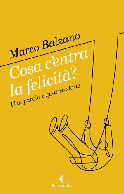 Cosa c'entra la felicità? Una parola e quattro storie - Marco Balzano - ebook