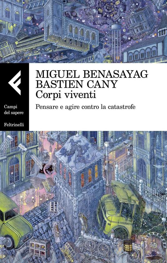 Corpi viventi. Pensare e agire contro la catastrofe - Miguel Benasayag,Bastien Cany,Eleonora Missana - ebook