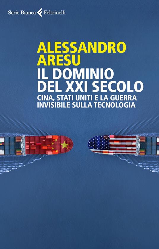Il dominio del XXI secolo. Cina, Stati Uniti e la guerra invisibile sulla tecnologica - Alessandro Aresu - ebook