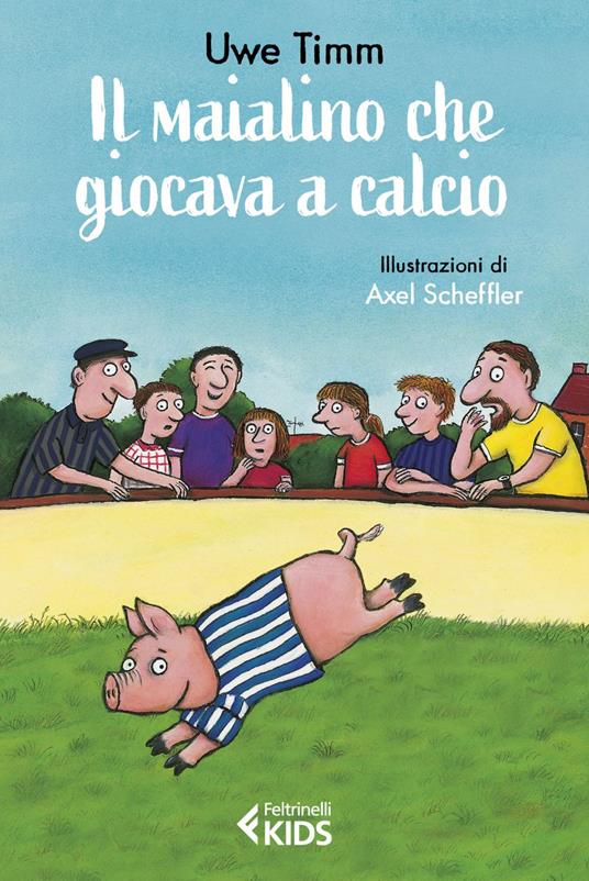 Il maialino che giocava a calcio - Uwe Timm,Axel Scheffler,Floriana Pagano - ebook