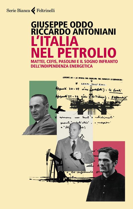 L' Italia nel petrolio. Mattei, Cefis, Pasolini e il sogno infranto dell'indipendenza energetica - Riccardo Antoniani,Giuseppe Oddo - ebook