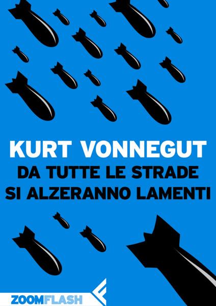 Da tutte le strade si alzeranno lamenti - Kurt Vonnegut,Vincenzo Mantovani - ebook
