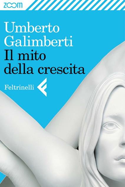 Il mito della crescita - Umberto Galimberti - ebook