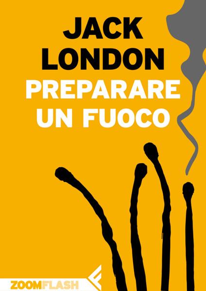 Preparare un fuoco - Jack London,Davide Sapienza - ebook