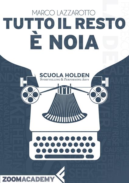 Tutto il resto è noia - Marco Lazzarotto,Scuola Holden - ebook