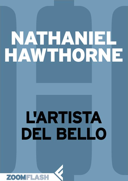 L' artista del Bello - Nathaniel Hawthorne,Igina Tattoni - ebook