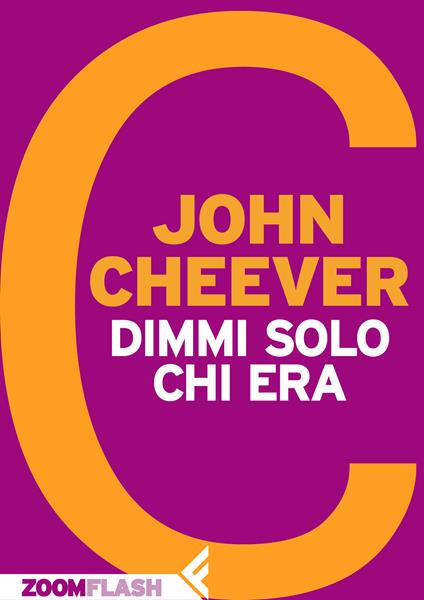 Dimmi solo chi era - John Cheever,Adelaide Cioni - ebook