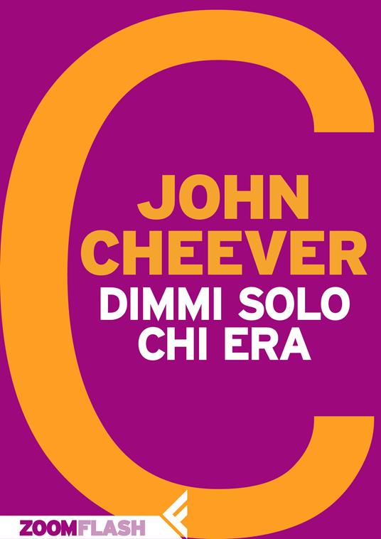 Dimmi solo chi era - John Cheever,Adelaide Cioni - ebook