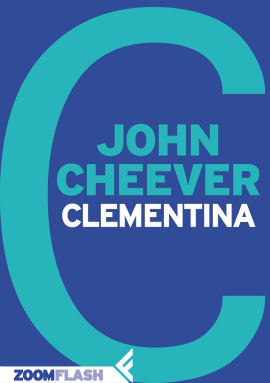 Clementina - John Cheever,Leonardo Giovanni Luccone - ebook