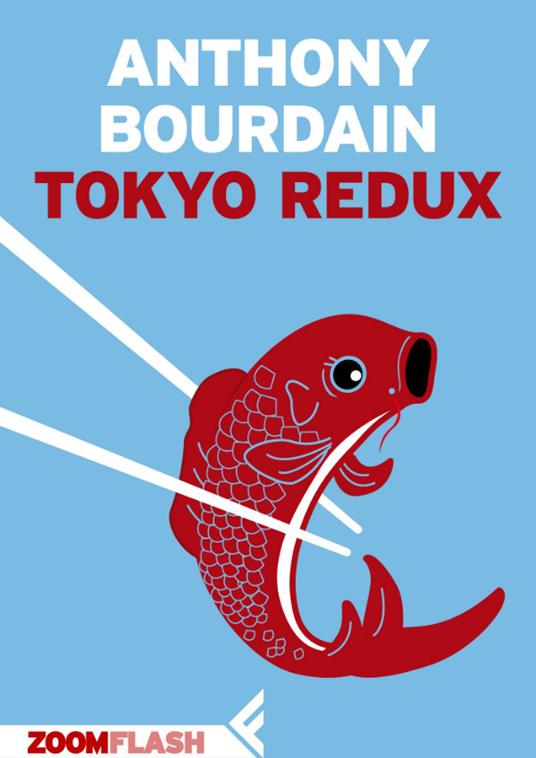 Tokyo redux - Anthony Bourdain,Maria Cristina Castellucci,Stefano Tettamanti - ebook