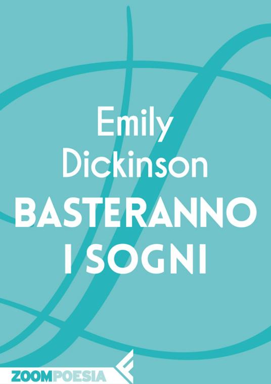 Basteranno i sogni - Emily Dickinson,Barbara Lanati - ebook