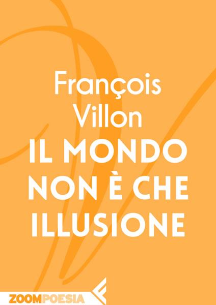 Il mondo non è che illusione - François Villon,Luigi De Nardis - ebook