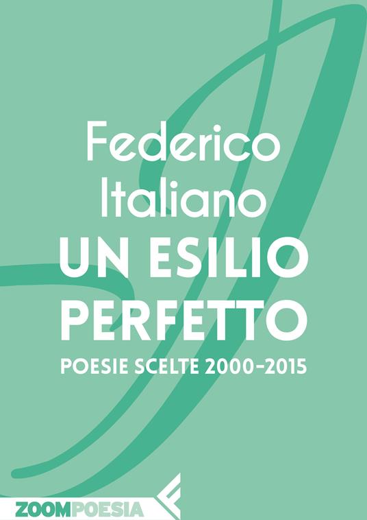 Un esilio perfetto. Poesie scelte 2000-2015 - Federico Italiano - ebook