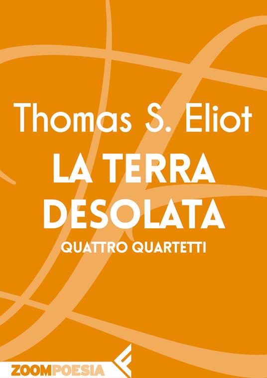La terra desolata-Quattro quartetti - Thomas S. Eliot,Angelo Tonelli - ebook