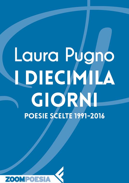 I diecimila giorni. Poesie scelte 1991-2016 - Laura Pugno - ebook