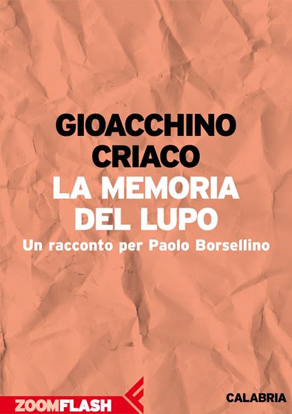 La memoria del lupo. Un racconto per Paolo Borsellino - Gioacchino Criaco,Marco Balzano,Gianni Biondillo - ebook