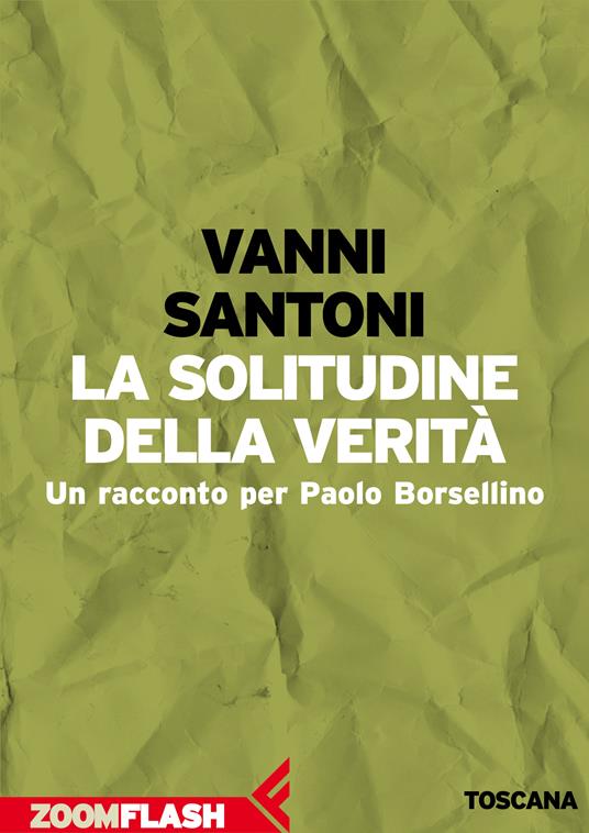 La solitudine della verità. Un racconto per Paolo Borsellino - Vanni Santoni,Marco Balzano,Gianni Biondillo - ebook