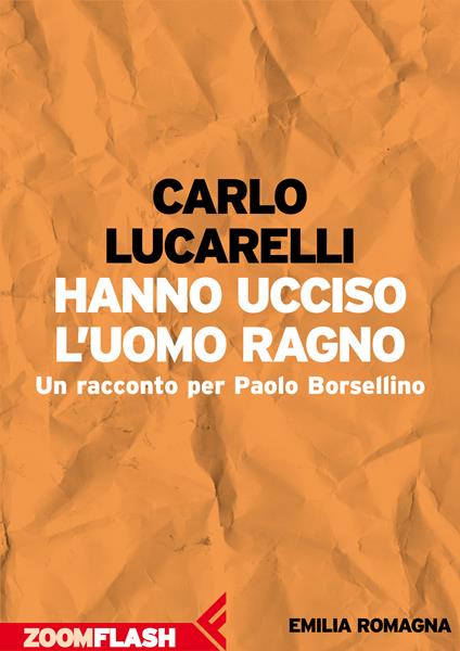 Hanno ucciso l'Uomo Ragno. Un racconto per Paolo Borsellino - Carlo Lucarelli,Marco Balzano,Gianni Biondillo - ebook