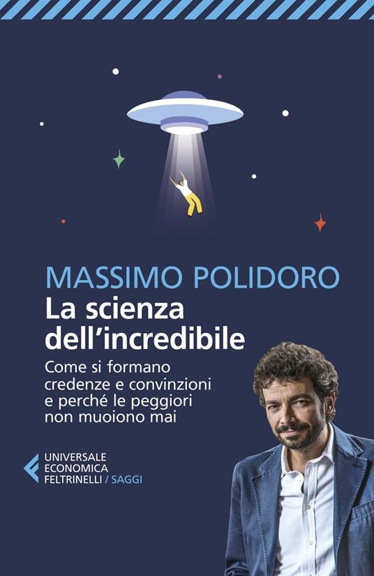 La scienza dell'incredibile. Come si formano credenze e convinzioni e perché le peggiori non muoiono mai - Massimo Polidoro - ebook