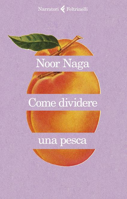 Come dividere una pesca - Noor Naga,Francesca Pè - ebook