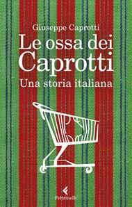 Le ossa dei Caprotti. Una storia italiana