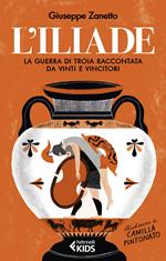 L' Iliade. La guerra di Troia raccontata da vinti e vincitori