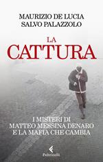 La cattura. I misteri di Matteo Messina Denaro e la mafia che cambia