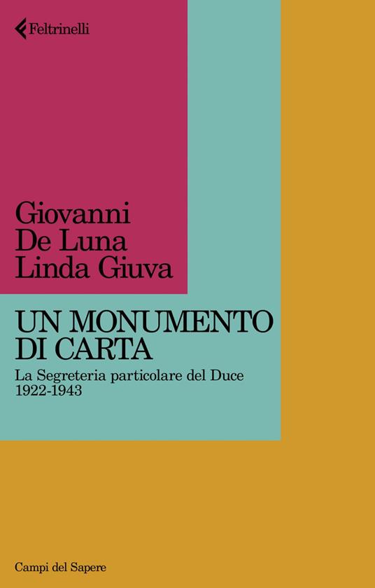 Un monumento di carta. La Segreteria particolare del Duce 1922-1943 - Giovanni De Luna,Linda Giuva - ebook