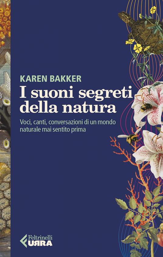 I suoni segreti della natura. Voci, canti, conversazioni di un mondo naturale mai sentito prima - Karen Bakker,Virginio B. Sala - ebook