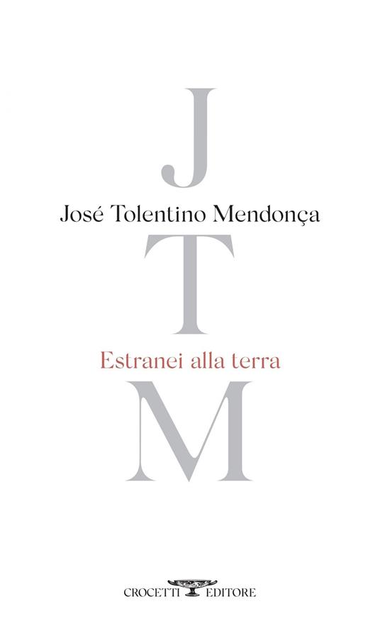 Estranei alla terra - José Tolentino Mendonça,Alessandro Zaccuri,Teresa Bartolomei - ebook