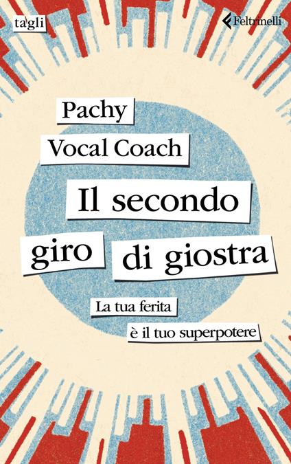 Il secondo giro di giostra. La tua ferita è il tuo superpotere - Pachy Vocal Coach - ebook