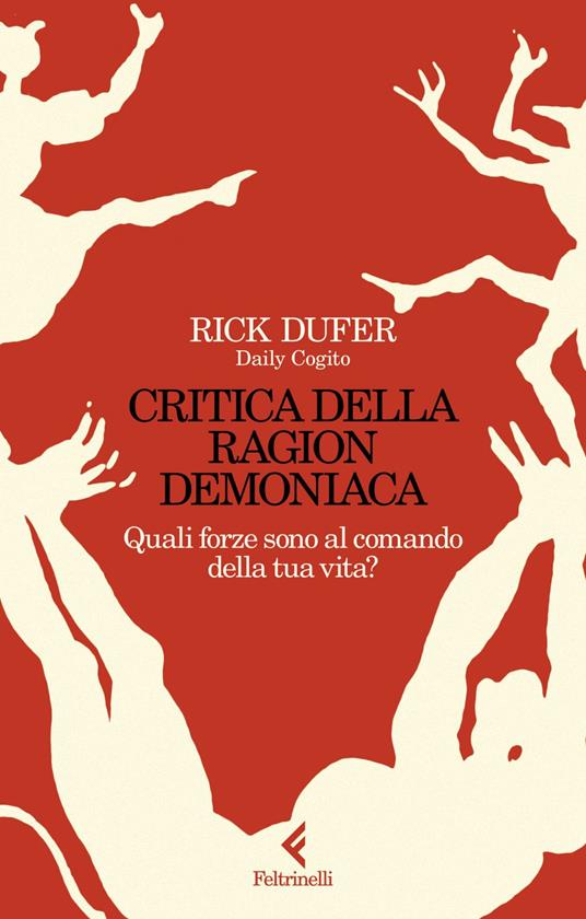 Critica della ragion demoniaca. Quali forze sono al comando della tua vita? - Rick DuFer - ebook