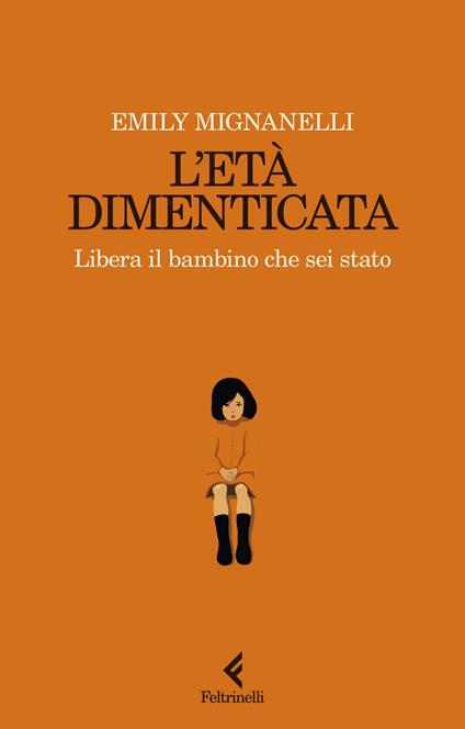 L' età dimenticata. Libera il bambino che sei stato - Emily Mignanelli - ebook