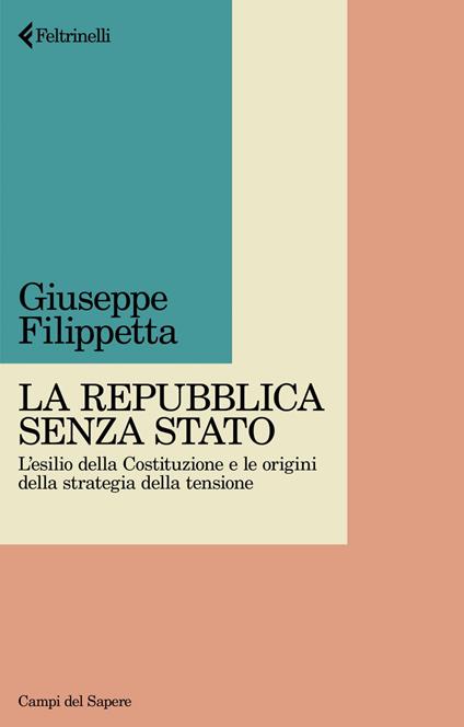 La Repubblica senza Stato. L'esilio della Costituzione e le origini della strategia della tensione - Giuseppe Filippetta - ebook