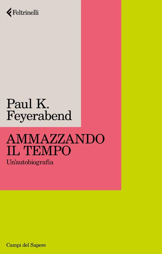 Ammazzando il tempo. Un'autobiografia - Paul K. Feyerabend,Alessandro De Lachenal - ebook