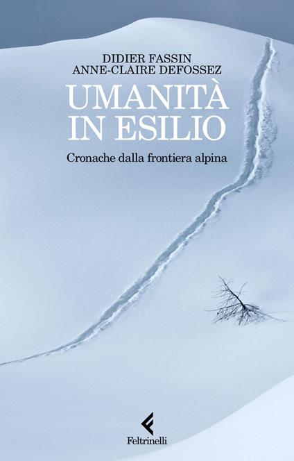 Umanità in esilio. Cronache dalla frontiera alpina - Anne-Claire Defossez,Didier Fassin,Lorenzo Alunni - ebook