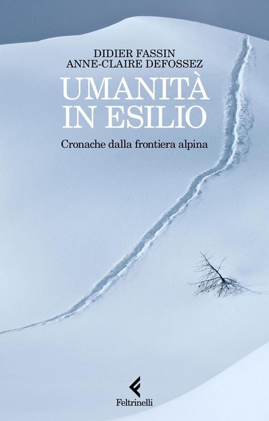 Umanità in esilio. Cronache dalla frontiera alpina - Anne-Claire Defossez,Didier Fassin,Lorenzo Alunni - ebook