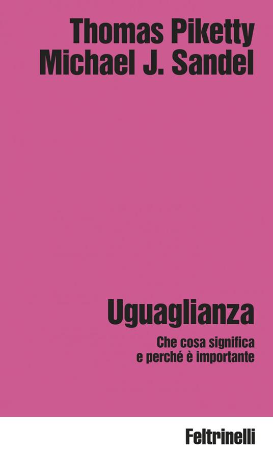 Uguaglianza. Che cosa significa e perché è importante - Thomas Piketty,Michael J. Sandel,Corrado Del Bò,Eleonora Marchiafava - ebook